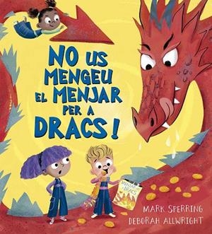 NO US MENGEU EL MENJAR PER A DRACS! | 9788491458524 | MARK SPERRING | Llibreria Online de Vilafranca del Penedès | Comprar llibres en català