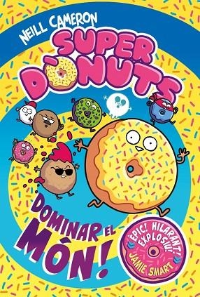 SUPERDÒNUTS 1 - DOMINAR EL MÓN! | 9788448872977 | CAMERON, NEILL | Llibreria L'Odissea - Libreria Online de Vilafranca del Penedès - Comprar libros