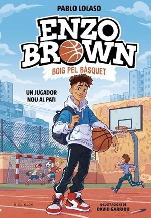 ENZO BROWN: BOIG PEL BÀSQUET 1 - UN JUGADOR NOU AL PATI | 9791387695101 | LOLASO, PABLO | Llibreria Online de Vilafranca del Penedès | Comprar llibres en català