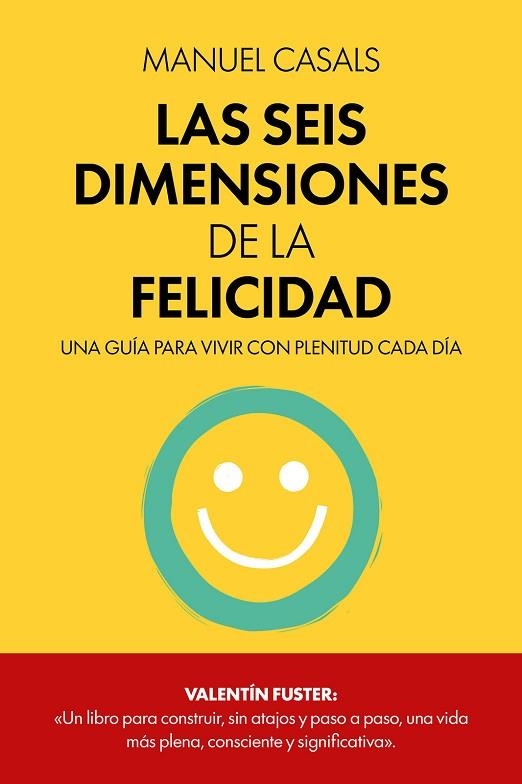LAS SEIS DIMENSIONES DE LA FELICIDAD | 9788411326414 | CASALS, MANUEL | Llibreria Online de Vilafranca del Penedès | Comprar llibres en català