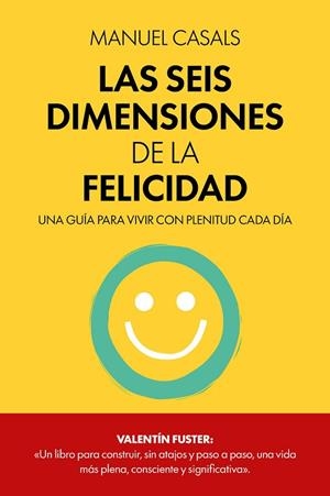 LAS SEIS DIMENSIONES DE LA FELICIDAD | 9788411326414 | CASALS, MANUEL | Llibreria Online de Vilafranca del Penedès | Comprar llibres en català