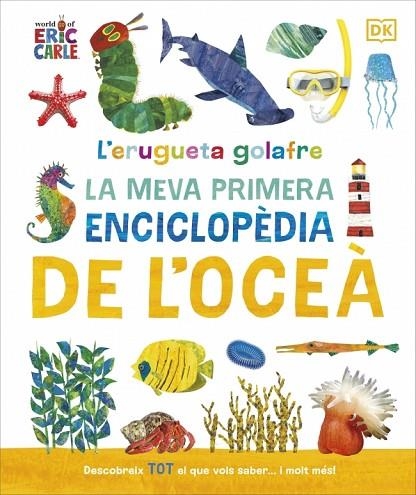 L'ERUGUETA GOLAFRE: LA MEVA PRIMERA ENCICLOPÈDIA DE L'OCEÀ | 9780241788509 | DK | Llibreria Online de Vilafranca del Penedès | Comprar llibres en català