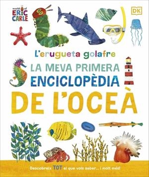 L'ERUGUETA GOLAFRE: LA MEVA PRIMERA ENCICLOPÈDIA DE L'OCEÀ | 9780241788509 | DK | Llibreria Online de Vilafranca del Penedès | Comprar llibres en català
