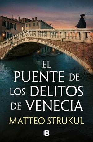 EL PUENTE DE LOS DELITOS DE VENECIA (LAS PESQUISAS DE CANALETTO 2) | 9788466683494 | STRUKUL, MATTEO | Llibreria L'Odissea - Libreria Online de Vilafranca del Penedès - Comprar libros