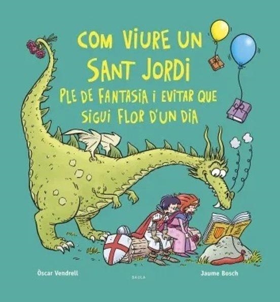 COM VIURE UN SANT JORDI PLE DE FANTASIA I EVITAR QUE SIGUI FLOR D'UN DIA | 9788447956234 | VENDRELL CORRONS, ÒSCAR | Llibreria L'Odissea - Libreria Online de Vilafranca del Penedès - Comprar libros