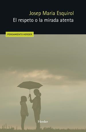 EL RESPETO O LA MIRADA ATENTA | 9788425453052 | ESQUIROL, JOSEP MARÍA | Llibreria L'Odissea - Libreria Online de Vilafranca del Penedès - Comprar libros