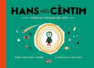HANS MIG CÈNTIM I TOTES LES PARAULES DEL MÓN | 9788491913863 | COROMINES I CALDERS, DIANA | Llibreria Online de Vilafranca del Penedès | Comprar llibres en català