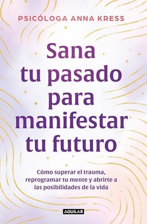 SANA TU PASADO PARA MANIFESTAR TU FUTURO | 9788403526235 | KRESS, ANNA | Llibreria Online de Vilafranca del Penedès | Comprar llibres en català