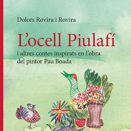 L’OCELL PIULAFÍ I ALTRES CONTES INSPIRATS EN L’OBRA DEL PINTOR PAU BOADA | 9788410456143 | ROVIRA ROVIRA, DOLORS | Llibreria Online de Vilafranca del Penedès | Comprar llibres en català