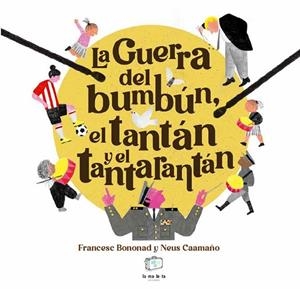 LA GUERRA DEL BUMBÚN, EL TANTÁN Y EL TANTARANTÁN | 9788418232848 | BONONAD, FRANCESC | Llibreria Online de Vilafranca del Penedès | Comprar llibres en català