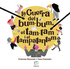 LA GUERRA DEL BUM-BUM, EL TAM-TAM I EL TAMPATANTAM | 9788418232879 | BONONAD, FRANCESC | Llibreria Online de Vilafranca del Penedès | Comprar llibres en català