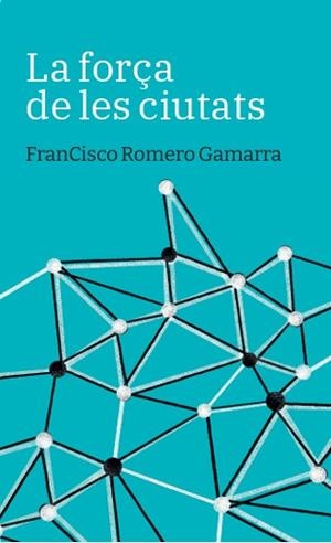 LA FORÇA DE LES CIUTATS | 9788419968678 | ROMERO GAMARRA, FRANCISCO | Llibreria Online de Vilafranca del Penedès | Comprar llibres en català