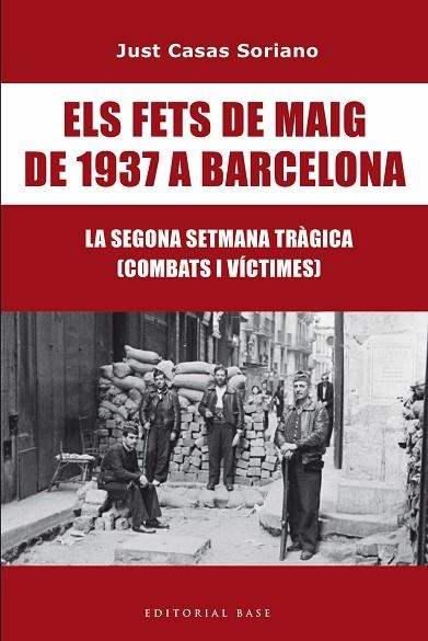 ELS FETS DE MAIG DE 1937 A BARCELONA. LA SEGONA SETMANA TRÀGICA. COMBATS I VÍCTI | 9791387728175 | CASAS I SORIANO, JUST | Llibreria Online de Vilafranca del Penedès | Comprar llibres en català