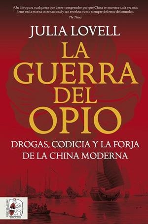 LA GUERRA DEL OPIO. DROGAS, CODICIA Y LA FORJA DE LA CHINA MODERNA | 9791399078992 | LOVELL, JULIA | Llibreria Online de Vilafranca del Penedès | Comprar llibres en català