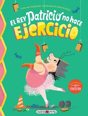 EL REY PATRICIO NO HACE EJERCICIO | 9791388136016 | TEUNENBROEK, LEVINA VAN/BRUIJN, CHARLOTTE | Llibreria Online de Vilafranca del Penedès | Comprar llibres en català