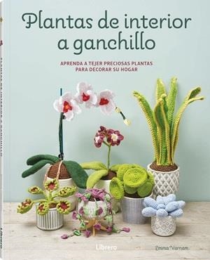 PLANTAS DE INTERIOR A GANCHILLO | 9789464992502 | VARNAM, EMMA | Llibreria Online de Vilafranca del Penedès | Comprar llibres en català