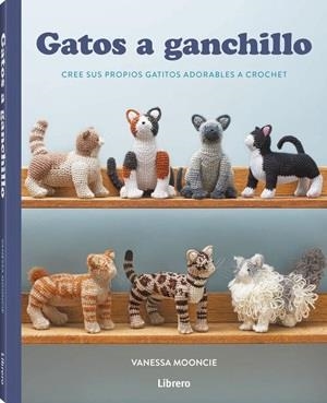 GATOS A GANCHILLO | 9789464992526 | MOONCIE, VANESSA | Llibreria Online de Vilafranca del Penedès | Comprar llibres en català