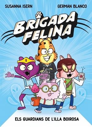 BRIGADA FELINA. ELS GUARDIANS DE L'ILLA BOIROSA | 9788448873233 | ISERN, SUSANNA | Llibreria L'Odissea - Libreria Online de Vilafranca del Penedès - Comprar libros
