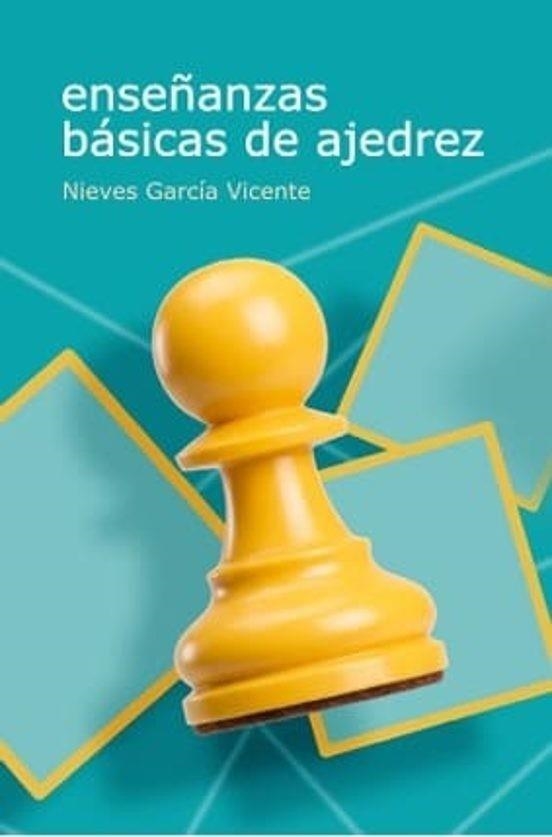 ENSEÑANZAS BÁSICAS DE AJEDREZ | 9791399021653 | GARCIA VICENTE, NIEVES | Llibreria L'Odissea - Libreria Online de Vilafranca del Penedès - Comprar libros