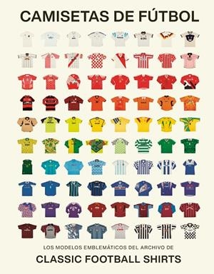 CAMISETAS DE FÚTBOL | 9788419043917 | CLASSIC FOOTBALL SHIRTS | Llibreria Online de Vilafranca del Penedès | Comprar llibres en català