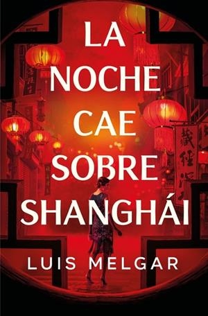 LA NOCHE CAE SOBRE SHANGHÁI | 9788401036361 | MELGAR, LUIS | Llibreria L'Odissea - Libreria Online de Vilafranca del Penedès - Comprar libros