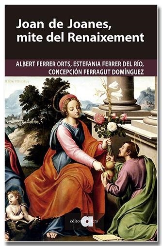 JOAN DE JOANES, MITE DEL RENAIXEMENT | 9791387680251 | FERRER ORTS, ALBERT/FERRER DEL RÍO, ESTEFANIA/FERRAGUT DOMÍNGUEZ, CONCEPCIÓN | Llibreria Online de Vilafranca del Penedès | Comprar llibres en català