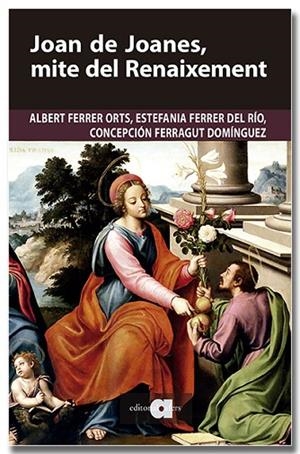 JOAN DE JOANES, MITE DEL RENAIXEMENT | 9791387680251 | FERRER ORTS, ALBERT/FERRER DEL RÍO, ESTEFANIA/FERRAGUT DOMÍNGUEZ, CONCEPCIÓN | Llibreria Online de Vilafranca del Penedès | Comprar llibres en català