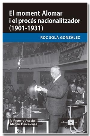 EL MOMENT ALOMAR I EL PROCÉS NACIONALITZADOR (1901-1931) | 9791387680275 | SOLÀ GONZÀLEZ, ROC | Llibreria Online de Vilafranca del Penedès | Comprar llibres en català