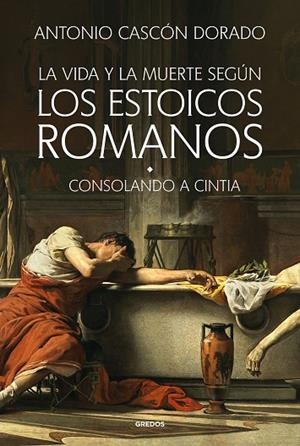LA VIDA Y LA MUERTE SEGÚN LOS ESTOICOS ROMANOS | 9788424999452 | CASCÓN DORADO, ANTONIO | Llibreria Online de Vilafranca del Penedès | Comprar llibres en català
