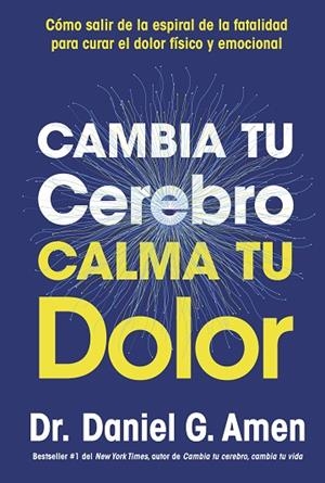 CAMBIA TU CEREBRO CALMA TU DOLOR | 9788410121485 | AMEN, DANIEL G. | Llibreria L'Odissea - Libreria Online de Vilafranca del Penedès - Comprar libros