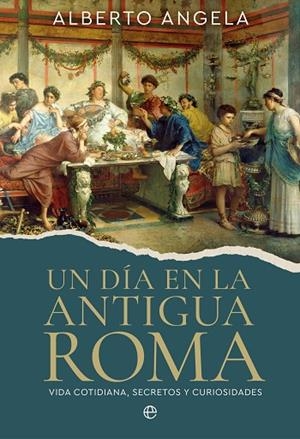 UN DÍA EN LA ANTIGUA ROMA | 9788410943278 | ANGELA, ALBERTO | Llibreria Online de Vilafranca del Penedès | Comprar llibres en català