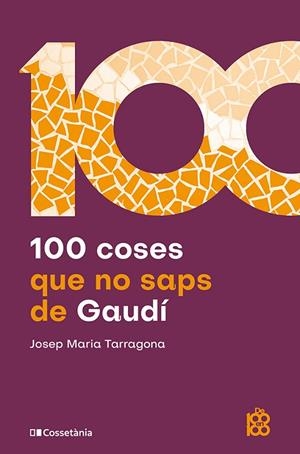 100 COSES QUE NO SAPS DE GAUDÍ | 9788413566115 | TARRAGONA I CLARASÓ, JOSEP MARIA | Llibreria Online de Vilafranca del Penedès | Comprar llibres en català