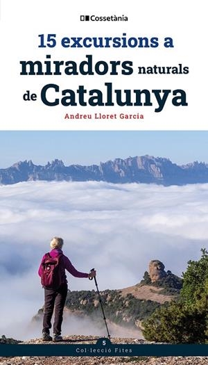 15 EXCURSIONS A MIRADORS NATURALS DE CATALUNYA | 9788413566139 | LLORET GARCIA, ANDREU | Llibreria L'Odissea - Libreria Online de Vilafranca del Penedès - Comprar libros