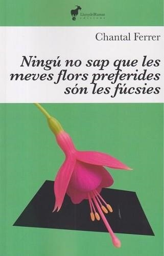 NINGÚ SAP QUE LES MEVES FLORS PREFERIDES SÓN LES FUCSIES | 9791399153620 | FERRER, CHANTAL | Llibreria Online de Vilafranca del Penedès | Comprar llibres en català