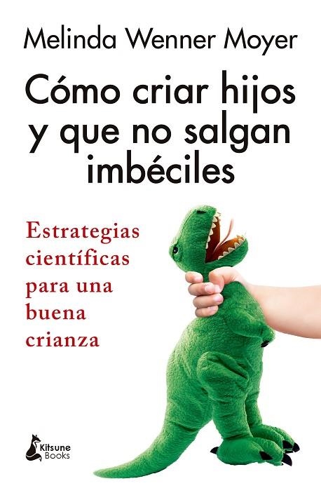 CÓMO CRIAR HIJOS Y QUE NO SALGAN IMBÉCILES | 9788410164543 | WENNER MOYER, MELINDA | Llibreria Online de Vilafranca del Penedès | Comprar llibres en català