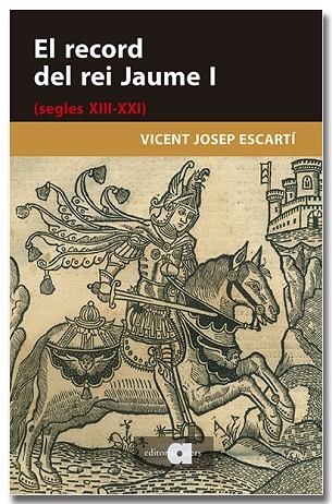 EL RECORD DEL REI JAUME I (SEGLES XIII-XXI) | 9791387680282 | ESCARTÍ, VICENT JOSEP | Llibreria Online de Vilafranca del Penedès | Comprar llibres en català