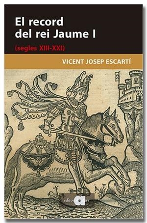 EL RECORD DEL REI JAUME I (SEGLES XIII-XXI) | 9791387680282 | ESCARTÍ, VICENT JOSEP | Llibreria Online de Vilafranca del Penedès | Comprar llibres en català