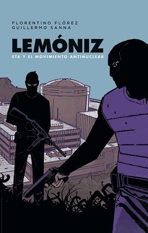 LEMONIZ. ETA Y EL MOVIMIENTO ANTINUCLEAR | 9788467984248 | FLOREZ, FLORENTINO / GUILLERMO SA | Llibreria Online de Vilafranca del Penedès | Comprar llibres en català
