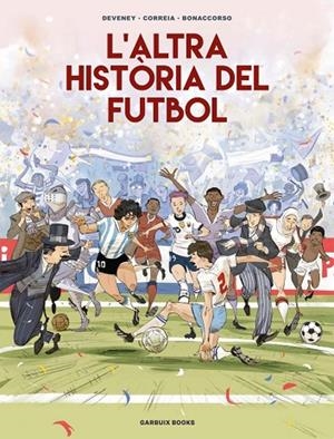 L'ALTRA HISTÒRIA DEL FUTBOL | 9788419393654 | CORREIA, MICKAËL/DEVENEY, JEAN-CHRISTOPHE/BONACCORSO, LELIO | Llibreria L'Odissea - Libreria Online de Vilafranca del Penedès - Comprar libros