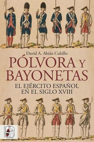 PÓLVORA Y BAYONETAS. EL EJÉRCITO ESPAÑOL EN EL SIGLO XVIII | 9791399149883 | ABIÁN, DAVID | Llibreria Online de Vilafranca del Penedès | Comprar llibres en català