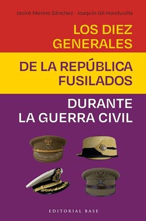 LOS DIEZ GENERALES DE LA REPÚBLICA FUSILADOS | 9788410043978 | GIL HONDUVILLA, JOAQUÍN/MERINO SÁNCHEZ, JACINT | Llibreria Online de Vilafranca del Penedès | Comprar llibres en català
