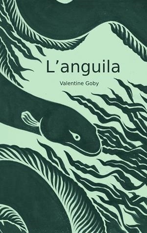 L'ANGUILA | 9788409587452 | GOBY, VALENTINE | Llibreria Online de Vilafranca del Penedès | Comprar llibres en català