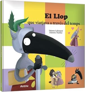 EL LLOP QUE VIATJAVA A TRAVÉS DEL TEMPS | 9791039583343 | LALLEMAND, ORIANNE/THUILLIER, ÉLÉONORE | Llibreria L'Odissea - Libreria Online de Vilafranca del Penedès - Comprar libros