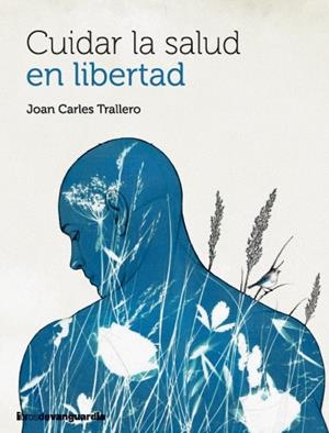 CUIDAR LA SALUD EN LIBERTAD | 9788418604683 | TRALLERO, JOAN CARLES | Llibreria Online de Vilafranca del Penedès | Comprar llibres en català