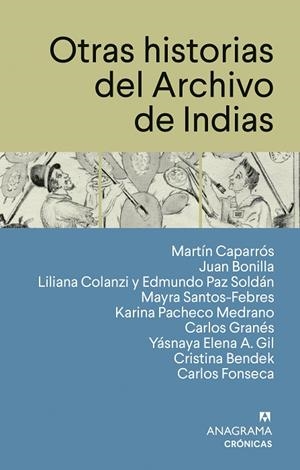 OTRAS HISTORIAS DEL ARCHIVO DE INDIAS | 9788433950567 | CAPARRÓS, MARTÍN/BONILLA, JUAN/COLANZI, LILIANA/PAZ SOLDÁN, EDMUNDO/SANTOS-FEBRES, MAYRA/PACHECO MED | Llibreria Online de Vilafranca del Penedès | Comprar llibres en català