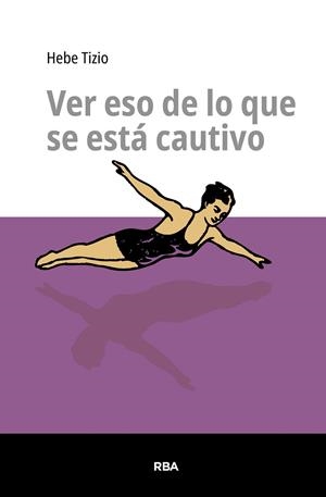 VER ESO DE LO QUE SE ESTÁ CAUTIVO | 9791370310172 | TIZIO, HEBE | Llibreria Online de Vilafranca del Penedès | Comprar llibres en català
