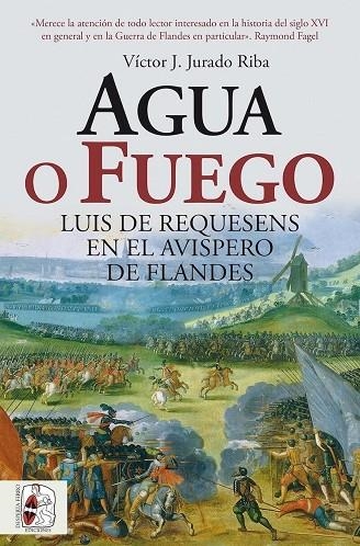 AGUA O FUEGO. LUIS DE REQUESENS EN EL AVISPERO DE FLANDES | 9791399153750 | JURADO RIBA, VÍCTOR J. | Llibreria Online de Vilafranca del Penedès | Comprar llibres en català