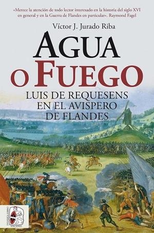 AGUA O FUEGO. LUIS DE REQUESENS EN EL AVISPERO DE FLANDES | 9791399153750 | JURADO RIBA, VÍCTOR J. | Llibreria Online de Vilafranca del Penedès | Comprar llibres en català