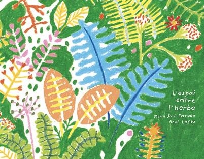 L'ESPAI ENTRE L'HERBA | 9791399184730 | FERRADA, MARÍA JOSÉ/LÓPEZ, AZUL | Llibreria Online de Vilafranca del Penedès | Comprar llibres en català