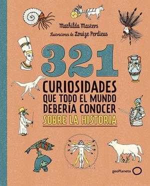 321 CURIOSIDADES QUE TODO EL MUNDO DEBERÍA CONOCER SOBRE LA HISTORIA | 9788408324775 | MASTERS, MATHILDA | Llibreria Online de Vilafranca del Penedès | Comprar llibres en català